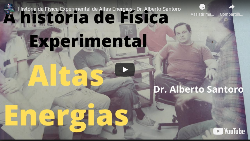 História da Física Experimental de Altas Energias – Dr. Alberto Santoro
